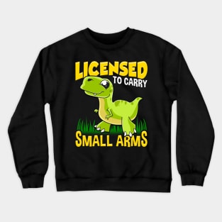 Licensed To Carry Small Arms Funny Dinosaur Pun Crewneck Sweatshirt